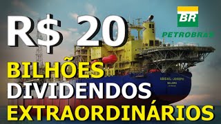 R$20 BILHÕES EM DIVIDENDOS EXTRAORDINÁRIOS | PETROBRAS PETR4