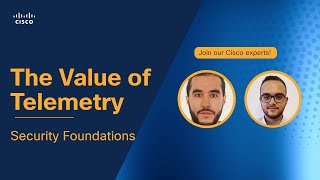 The Value of Telemetry: Security Foundations | Cisco Expert Insights Webinar Series