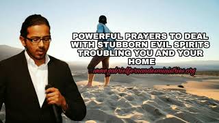 Powerful Prayers for you to deal with stubborn evil spirits troubling you and your home
