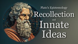 Recollection and Innate Ideas | Plato's Epistemology, Episode 2