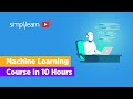 Machine Learning Course | Machine Learning Full Course In 10 Hours | Machine Learning | Simplilearn