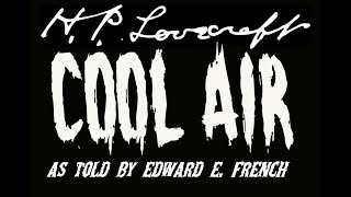 Cool Air by H.P. Lovecraft as told by Edward E. French