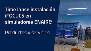 Time lapse instalación iFOCUCS en simuladores ENAIRE