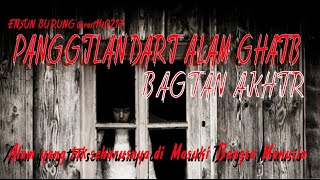 BAGIAN AKHIR - Panggilan Dari Alam Ghaib (alam yang tak seharusnya di masuki bangsa manusia)