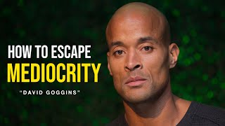 How to Escape MEDIOCRITY!  David Goggins