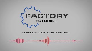 Factory Futurist | Episode 006: Dr. Gleb Tsipursky, Disaster Avoidance Experts