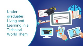 Undergraduates: Living and Learning in a Technical World