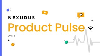 NEXUDUS PRODUCT PULSE VOL.1