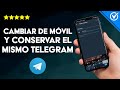 ¿Cómo Cambiar de Móvil Manteniendo tú Mismo Telegram? - No Pierdas tu Cuenta