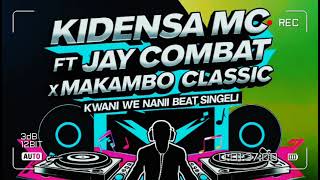 Kidensa Mc Ft Jay Combat X Makambo Classic_Kwani We Nani?_Beat Singeli_(Official Audio)