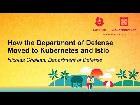 How the Department of Defense moved to Kubernetes and Istio – Nicolas Chaillan