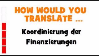 GERMAN TRANSLATION QUIZ = Koordinierung der Finanzierungen