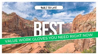 The (Top 5) Best Value Work Gloves That You Need Right Now