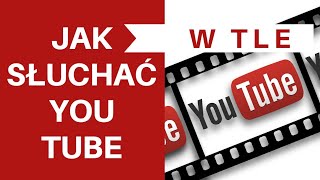 Youtube w tle Jak odtwarzać muzykę z Youtube w tle