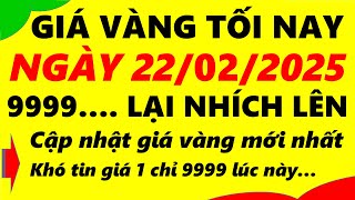 Giá vàng hôm nay ngày 22/02/2025 - giá vàng 9999, vàng sjc, vàng nhẫn 9999,...