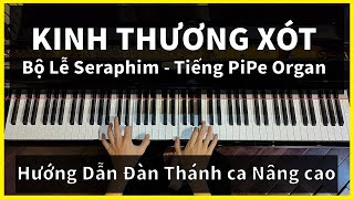 [ORGAN NÂNG CAO] - KINH THƯƠNG XÓT - BỘ LỄ SERAPHIM || Hướng dẫn Tutorial