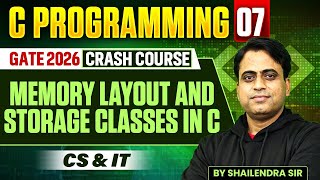 C Programming 07 | Memory Layout and Storage Classes in C | All Branches | GATE Crash Course