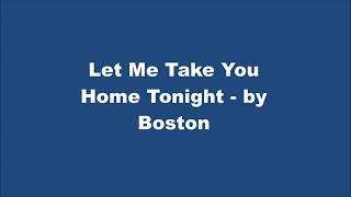 Let Me Take You Home Tonight - Lyrics - Boston