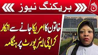 Woman refuses to go to US | Ruckus at Karachi airport - Breaking News - Aaj news