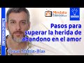 Pasos para superar la herida de abandono en el amor, por Óscar Martín-Blas