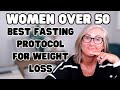 What is the best fasting protocol for weight loss | women over 50