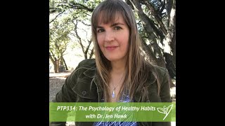 The Psychology of Healthy Habits with Dr. Jen Howk - PTP334