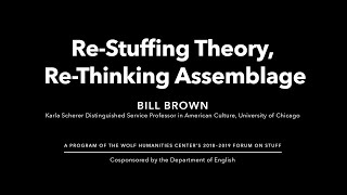 Bill Brown • Re-Stuffing Theory, Re-Thinking Assemblage