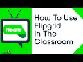 How To Use Flipgrid In The Classroom Tutorial