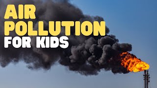 Air Pollution for Kids | Learn about the Causes and Effects of Air Pollution