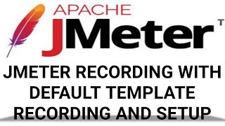 JMeter Script Recording Tutorial for Beginners (2022) | Step-by-Step Guide with Default Template