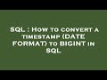 SQL : How to convert a timestamp (DATE FORMAT) to BIGINT in SQL