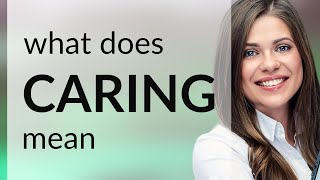 Caring • CARING definition