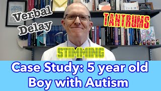 Case Study: 5 year old boy with Autism verbal delay, tantrums, stimming