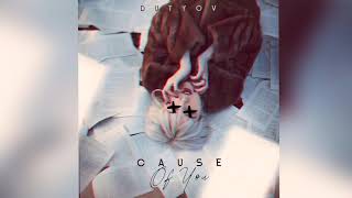 DUTYOV - CAUSE OF YOU