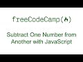 Subtract One Number from Another with JavaScript - Free Code Camp