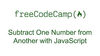 Subtract One Number from Another with JavaScript - Free Code Camp