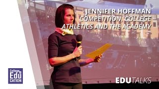 EduTalks: Jennifer Hoffman \u0026 Competition, College Athletics and the Academy