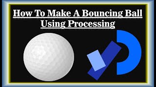 How To Make A Bouncing Ball In Processing | Processing For Beginners