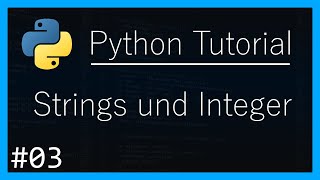 Python Tutorial #03: Strings und Integer