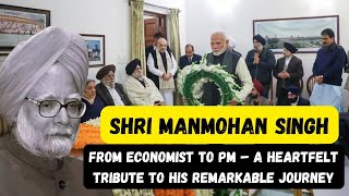 Shri Manmohan Singh: From Economist to PM – A Heartfelt Tribute to His Remarkable Journey