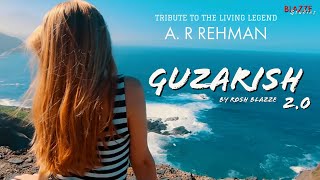 Guzarish 2.0 (Chill Refix) By Rosh Blazze  | Tribute To A. R Rehman