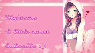 NightCore - A Little Sweet