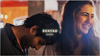 Shayad - Arijit Singh (Slowed+Reverb), Love Aaj Kal 2 | lofilic