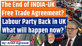 What will be the Future of India-UK FTA under Keir Starmer as British PM? | Economy | UPSC