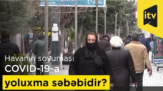 Havanın soyuması COVID-19-a yoluxma səbəbidir?