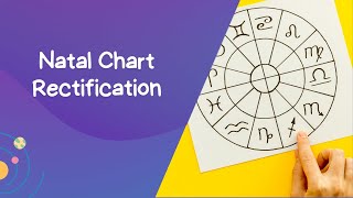 Natal Chart Rectification: Unveiling the True Birth Time