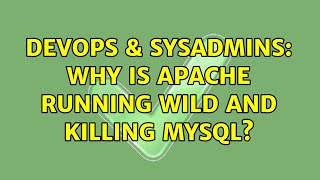 DevOps & SysAdmins: Why is Apache running wild and killing MySQL? (3 Solutions!!)