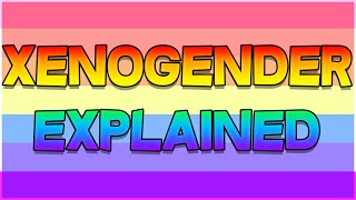 What Is Xenogender? - Xenogender/Xenoidentity Explained!
