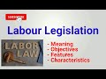 labour legislation | what is labour legislation | labour laws | features characteristics objectives