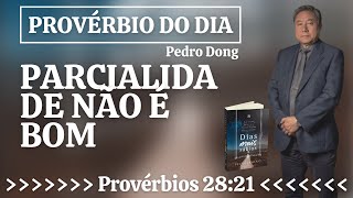 Parcialidade não é bom | Provérbio do Dia Pedro Dong | Provérbios 28:21